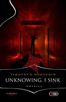 Unknowing, I Sink: a strange and horrifying novella 0997147458 Book Cover