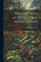 Botany With Agricultural Applications 1022679767 Book Cover