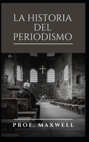 LA HISTORIA DEL PERIODISMO B092HCR5BQ Book Cover