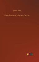 Foot-Prints of a Letter-Carrier: A History of the World's Correspondence 1514367386 Book Cover