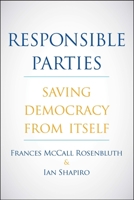 Responsible Parties: Saving Democracy from Itself 0300232756 Book Cover