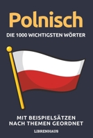 Polnisch - Die 1000 Wichtigsten Wörter und Wendungen: Neue Vokabeln mit Beispielsätzen lernen – Wortschatz geordnet nach Themen - für Anfänger (A1/A2) B0CN7327J4 Book Cover