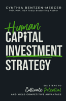 Human Capital Investment Strategy: Six Steps to Cultivate Potential and Yield Competitive Advantage B0FKNQ6TC5 Book Cover