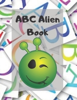 ABC Alien Book: Alphabet Handwriting Practice workbook for kids: Practice for Kids with Pen Control, Line Tracing, Letters, and More! B088LFJXR7 Book Cover
