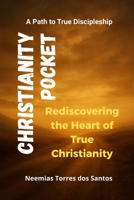 Christianity Pocket: A Path to True Discipleship - Rediscovering the Heart of True Christianity B0G3H5W583 Book Cover