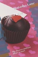 Twisted Love: The Divorce and Love Affair Is Over! 1532817754 Book Cover