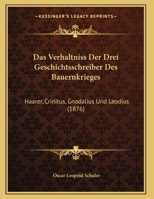 Das Verhaltniss Der Drei Geschichtsschreiber Des Bauernkrieges: Haarer, Crinitus, Gnodalius Und Leodius (1876) 1145019595 Book Cover