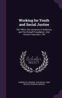 Working for Youth and Social Justice: The YMCA, the University of California, and the Stulsaft Foundation: Oral History Transcript / 199 1355276993 Book Cover