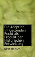 Die Adoption Im Geltenden Recht Als Produkt Der Historischen Entwicklung (1903) 0526133260 Book Cover