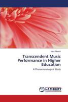 Transcendent Music Performance in Higher Education: A Phenomenological Study 3838310934 Book Cover