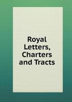 Royal Letters, Charters and Tracts 5518598505 Book Cover
