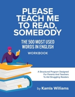 Please Teach Me To Read, Somebody: The 500 Most Used Words In English WORKBOOK 1667800264 Book Cover