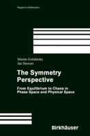 The Symmetry Perspective: From Equilibrium to Chaos in Phase Space and Physical Space 3764321717 Book Cover