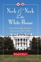 Neck and Neck to the White House: The Closest Presidential Elections, 1796-2000 0786444843 Book Cover