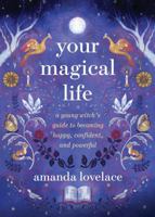 Your Magical Life: A Young Witch's Guide to Becoming Happy, Confident, and Powerful 0762484152 Book Cover