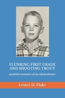 Flunking first grade and shooting trout: youthful memoirs of an old professor B08SH1CC11 Book Cover