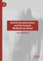 British Decolonisation and the Female Middlebrow Novel 3031923243 Book Cover