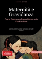 Maternità e Gravidanza: Come Essere una Buona Madre nella Vita Familiare: Una guida pratica per mamma e papà per la prima volta: dalla preparazione ... dello stress quotidiano (Italian Edition) 3384529782 Book Cover