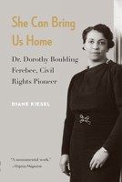 She Can Bring Us Home: Dr. Dorothy Boulding Ferebee, Civil Rights Pioneer 1640121684 Book Cover