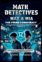 Math Detectives Max & Mia: The Prime Conspiracy Global Spy Missions & Advanced Problem Solving for Ages 12-15 B0GMLGCLF9 Book Cover