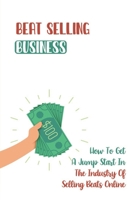 Beat Selling Business: How To Get A Jump Start In The Industry Of Selling Beats Online: Make Money As A Music Producer. B09CRTCQX6 Book Cover