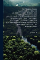 Die Aufforstung Landwirtschaftlich Minderwertigen Bodens. Ein Untersuchung Über Die Zweckmässigkeit Der Aufforstung Minderwertig Oder Ungïnstig ... Des Kleinbesitzes 1173124810 Book Cover