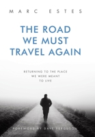 The Road We Must Travel Again: Returning To The Place We Were Meant To Live B0GKJ3S9FW Book Cover
