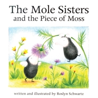 The Mole Sisters and the Piece of Moss 1550375830 Book Cover