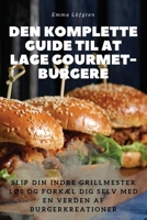 Den Komplette Guide Til at Lage Gourmet-Burgere (Danish Edition) 1835787878 Book Cover