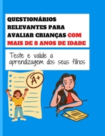 QUESTIONÁRIOS RELEVANTES PARA AVALIAR CRIANÇAS COM MAIS DE 8 ANOS DE IDADE: Teste e valide a aprendizagem dos seus filhos B096TJP7HR Book Cover