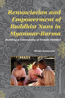 Renunciation and Empowerment of Buddhist Nuns in Myanmar-Burma: Building a Community of Female Faithful 9004234403 Book Cover