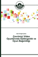 Çevrimiçi Video Oyunlar&#305;nda Sald&#305;rganl&#305;k ve Oyun Ba&#287;&#305;ml&#305;l&#305;&#287;&#305; 3639670752 Book Cover