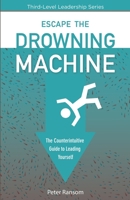 Escape the Drowning Machine: The Counterintuitive Guide to Leading Yourself B08N9JBRNR Book Cover