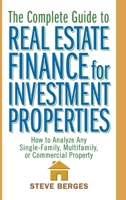 The Complete Guide to Real Estate Finance for Investment Properties: How to Analyze Any Single-Family, Multifamily, or Commercial Property 0471647128 Book Cover