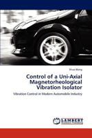Control of a Uni-Axial Magnetorheological Vibration Isolator: Vibration Control in Modern Automobile Industry 3846505404 Book Cover