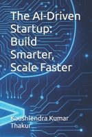 The AI-Driven Startup: Build Smarter, Scale Faster B0FLJHMJMC Book Cover