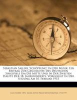 Sebastian Sailers "schöpfung" In Der Musik. Ein Beitrag Zur Geschichte Des Deutschen Singspiels Um Die Mitte Und In Der Zweiten Hälfte Der 18. ... Sitzung Am 10. Februar 1915 1245996371 Book Cover