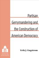 Partisan Gerrymandering and the Construction of American Democracy 0472036572 Book Cover