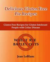Delicious Gluten Free Pie Recipes: Gluten Free Recipes for Gluten Intolerant People with Celiac Sprue Disease 1451510926 Book Cover