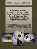 Bricklayers, Masons, Plasterers, Etc, Union No 3, Fla v. Cone Bros Contracting Co U.S. Supreme Court Transcript of Record with Supporting Pleadings 1270444999 Book Cover