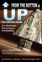 From the Bottom Up: The Ultimate Guide for Business Planning to Profitability 0985046007 Book Cover