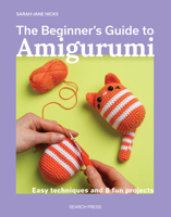 The Beginner’s Guide to Amigurumi: Easy techniques and 8 fun projects (Beginner's Guide to Needlecrafts) 1800923783 Book Cover