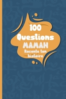 100 questions Maman raconte ton histoire: Carnet à remplir par votre mère - cadeau idéal pour noël, anniversaire, fête des mères - un moment de partage et de complicité B096LS1VPB Book Cover