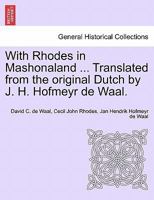 With Rhodes in Mashonaland ... Translated from the original Dutch by J. H. Hofmeyr de Waal. 1241492441 Book Cover