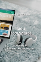 Big 3 Ecommerce: Creating an Online Store via Amazon B0CKY655YQ Book Cover