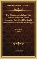 Die Allgemeinen Lehren Des Handelsrechts Mit Einem Anhange, Betreffend Das Recht Der Inhaberschuldverschreibungen: Vortrage (1900) 1168407567 Book Cover