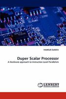 Duper Scalar Processor: A Hardware approach to Instruction Level Parallelism 3844329498 Book Cover