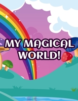 My Magical World!: Fun-Filled Coloring And Drawing Pages With Word Search Puzzles, Color Unicorns, Mermaids, Princesses, Narwhals B08Y49Z6PX Book Cover