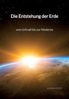 Die Entstehung der Erde - vom Urknall bis zur Moderne (German Edition) 334794092X Book Cover