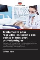 Traitements pour résoudre les lésions des points blancs post orthodontiques 6205659484 Book Cover